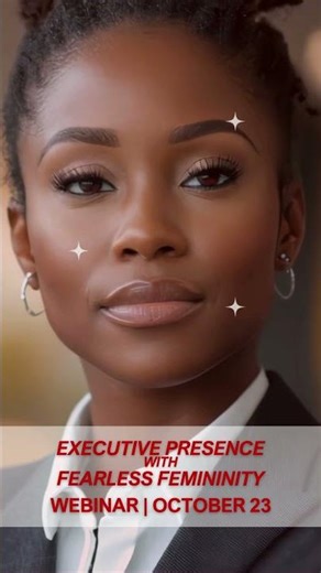 Executive Presence with Fearless Femininity Webinar - Register NOW - Oct 23, 2025