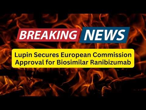 Lupin Secures European Commission Approval for Biosimilar Ranibizumab
