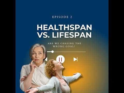 Episode 2 - Healthspan vs. Lifespan: Are We Chasing the Wrong Goal?