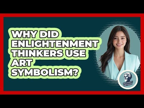 Why Did Enlightenment Thinkers Use Art Symbolism? - Philosophy Beyond