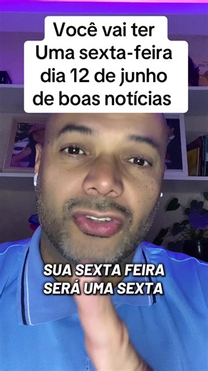 Sexta-feira 12 de junho: Mensagem de bênçãos e boas notícias
