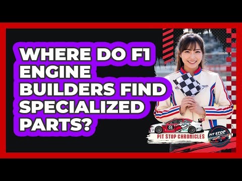 Where Do F1 Engine Builders Find Specialized Parts? - Pit Stop Chronicles