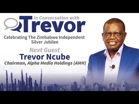 Chairman, Alpha Media Holdings (AMH), Trevor Ncube In Conversation With Trevor