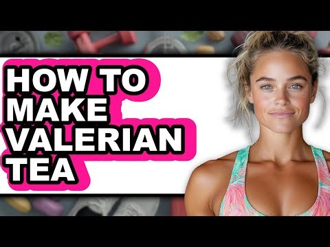 How To Make Valerian Tea - Step By Step