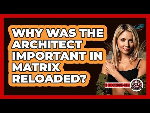 Why Was The Architect Important In Matrix Reloaded?