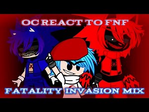 oc react to fnf fatality invasion mix