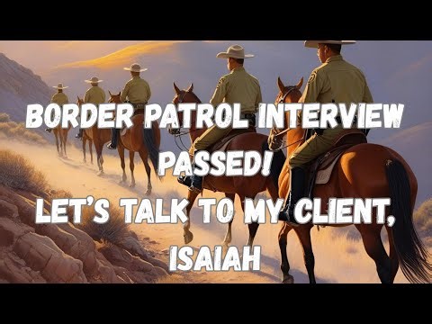 Border Patrol Interview PASS — Advice From Someone Who Made It