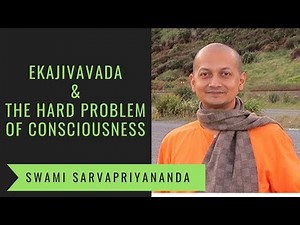 Ekajivavada and The Hard Problem of Consciousness | Swami Sarvapriyananda