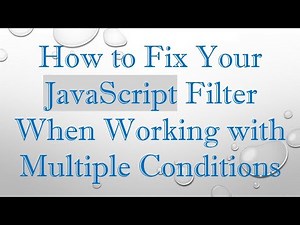 How to Fix Your JavaScript Filter When Working with Multiple Conditions