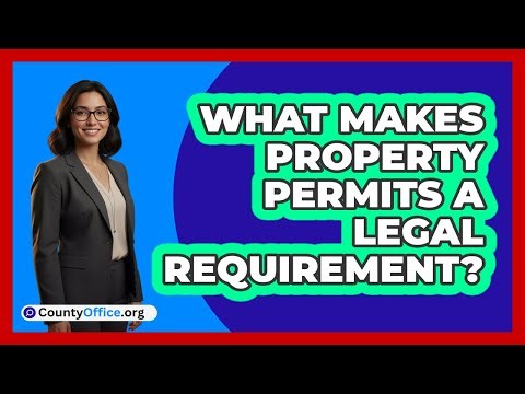 What Makes Property Permits A Legal Requirement?