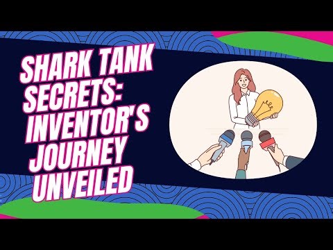 Shark Tank Secrets: Inventor's Journey Unveiled