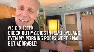 Check out my digs in Road Eyeland. Even my morning poops were small. But adorable! | Vic DiBitetto