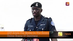 GPF Briefs The Media On The Recent Online Scams Of Gambians | KERR FATOU