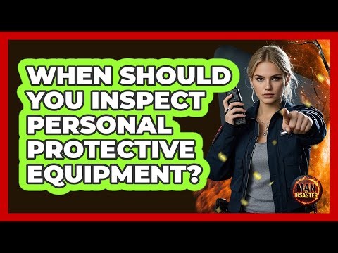 When Should You Inspect Personal Protective Equipment?