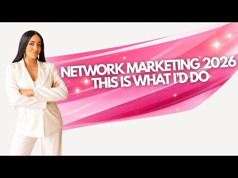 If started Network Marketing again in 2026, this is what I’d do