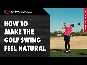 How to Make the Golf Swing Feel Natural - Todd Graves
