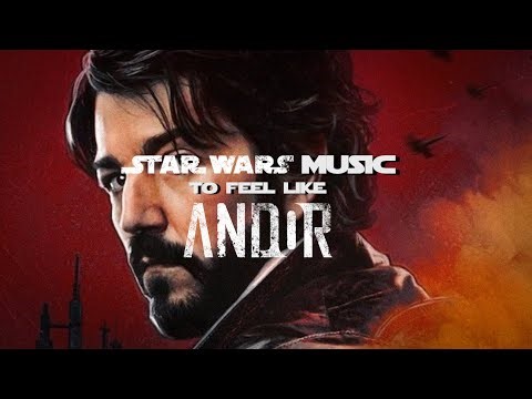 Star Wars Music to Feel Like Andor