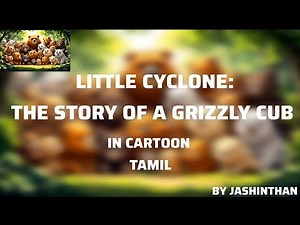 Little cyclone: The Story Of a Grizzly Cub 9th English Unit-5 supplementary in cartoon tamil