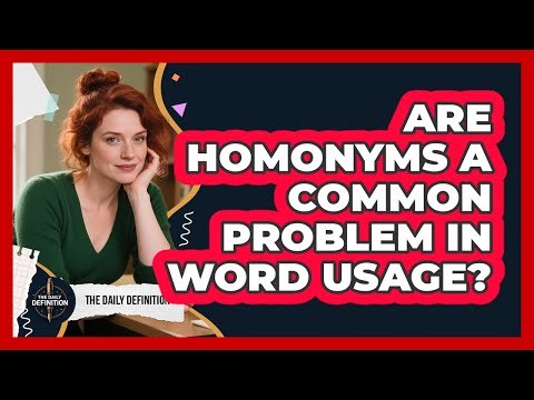 Are Homonyms A Common Problem In Word Usage?