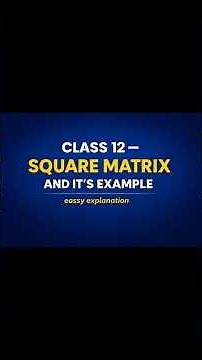 Class 12 Maths: Square Matrix - Complete Concept with Examples | Board Exam Special"