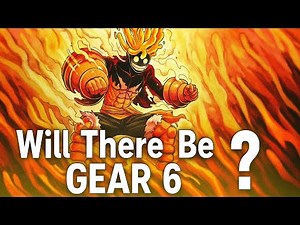 Will there be a gear 6 Luffy's next powerup / one piece theory