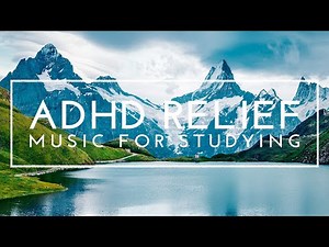 Focus Music For Studying - ADHD Relief Music, Study Music For Focus And Concentration, Work Music