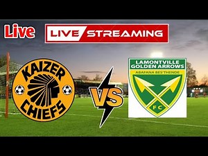 Kaizer Chiefs vs Lamontville Golden Arrows LIVE MATCH