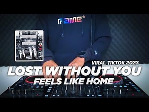DJ LOST WITHOUT YOU REMIX VIRAL TIKTOK TERBARU 2023 || FEELS LIKE HOME