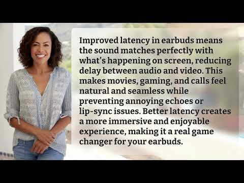 Why Does ‘Improved Latency’ Matter in Your Earbuds?