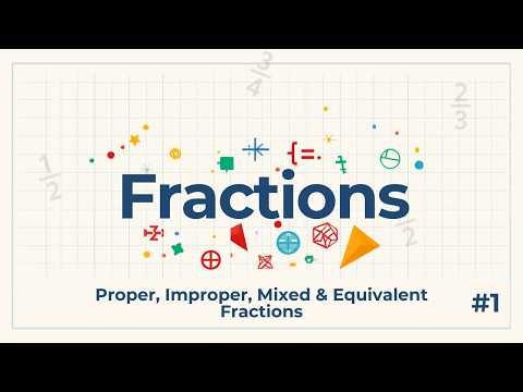 Proper, Improper, Mixed & Equivalent Fractions | Fractions | 1