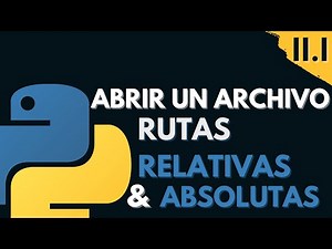 11.1 Abrir un archivo, Rutas relativas y Absolutas | Programar desde cero en Python