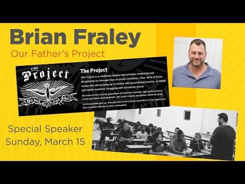 Our Father's Project | with Guest Speaker Brian Fraley