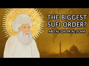 The Biggest Sufi Order in the World | Abd al-Qadir al-Jilani & the Qadiriyya