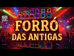 FORRÓ DAS ANTIGAS 2025 - AS MELHORES MÚSICAS PRA DANÇAR E RELEMBRAR OS CLÁSSICOS DO FORRÓ