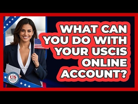 What Can You Do With Your USCIS Online Account? - US Citizenship Immigration Guide