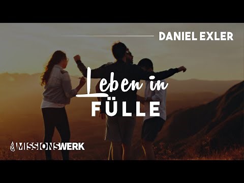 Leben in Fülle | Daniel Exler