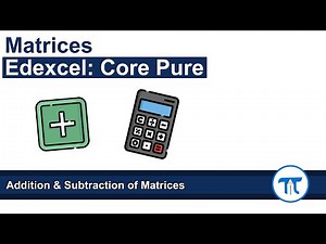 A Level Further Maths | Core Pure | Addition and Subtraction of Matrices