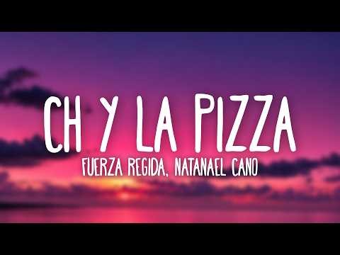Fuerza Regida, Natanael Cano - Ch y la Pizza (Letra/lyrics)