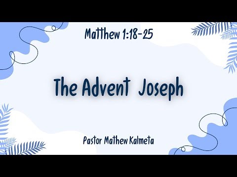 The Advent, Joseph - Matthew 1:18-25- 12/7/25