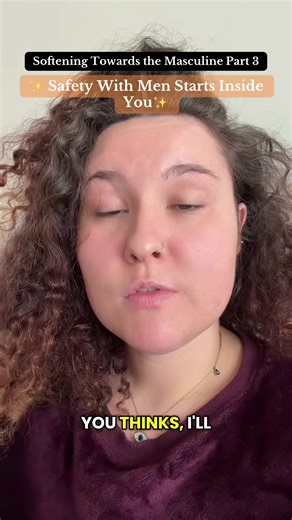 Softening Towards the Masculine Part 3. We’re not learning how to trust men, we’re learning how to trust our bodies again.