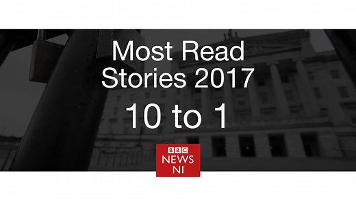 BBC News NI's 10 most read stories of 2017 - from 10 to 1
