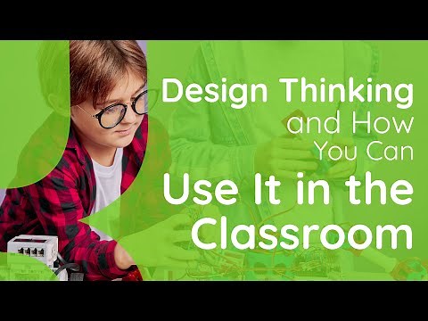 Design Thinking And How You Can Use It In The Classroom