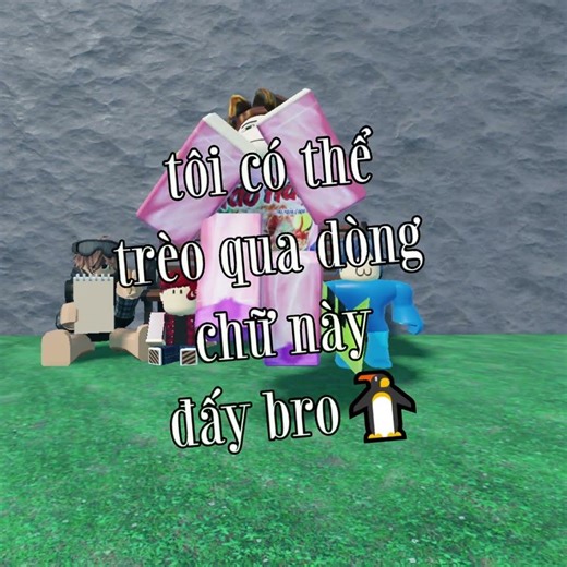 TÔI CÓ THỂ TRÈO QUA DÒNG CHỮ NÀY ĐẤY BRO 🐧