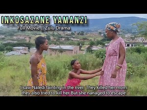 INKOSAZANE YAMANZI || Full Movie
