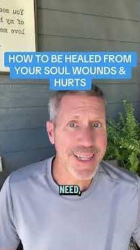 HOW TO BE HEALED FROM YOUR SOUL WOUNDS & HURTS