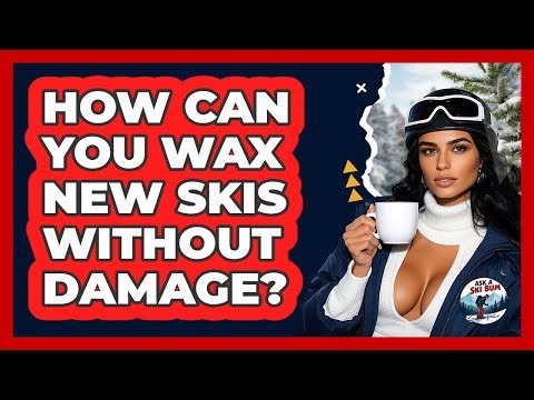 How Can You Wax New Skis Without Damage? - Ask A Ski Bum