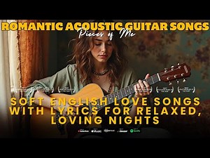 Romantic Acoustic Guitar Songs – Soft English Love Songs with Lyrics for Relaxed, Loving Nights