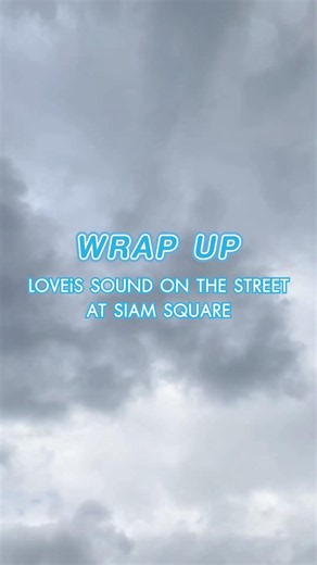 💙 LOVEiS SOUND ON THE STREET AT SIAM SQUARE #LOVEiSENTERTAINMENT #PMCU #LIDOCONNECT
