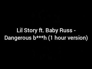 Lil Story ft. Baby Russ - Dangerous b***h (1 hour loop)