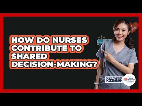 How Do Nurses Contribute To Shared Decision-Making?